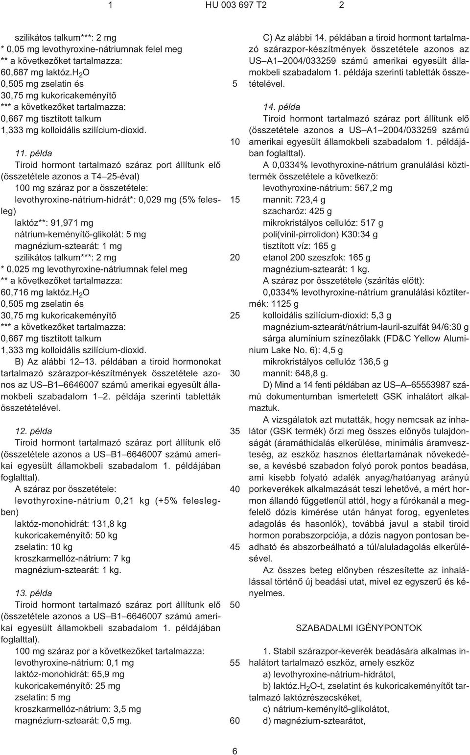 laktóz.h 2 O B) Az alábbi 12 13. példában a tiroid hormonokat tartalmazó szárazpor-készítmények összetétele azonos az US B1 667 számú amerikai egyesült államokbeli szabadalom 1 2.