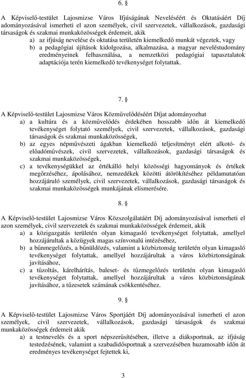 felhasználása, a nemzetközi pedagógiai tapasztalatok adaptációja terén kiemelkedı tevékenységet folytattak. 7.