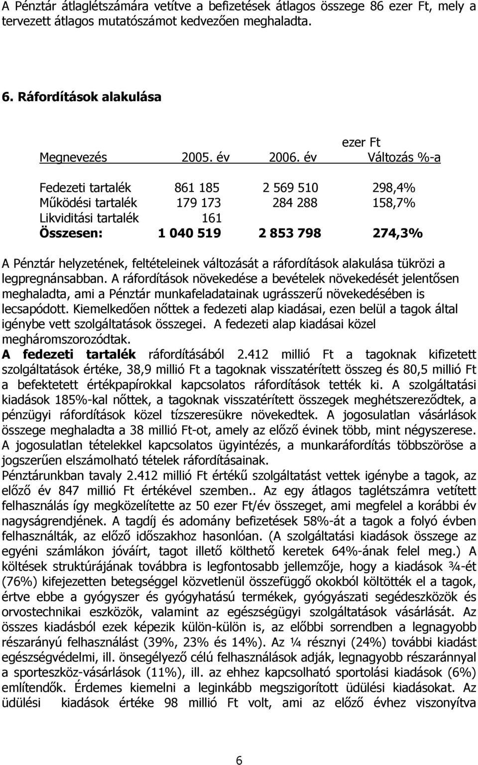 helyzetének, feltételeinek változását a ráfordítások alakulása tükrözi a legpregnánsabban.