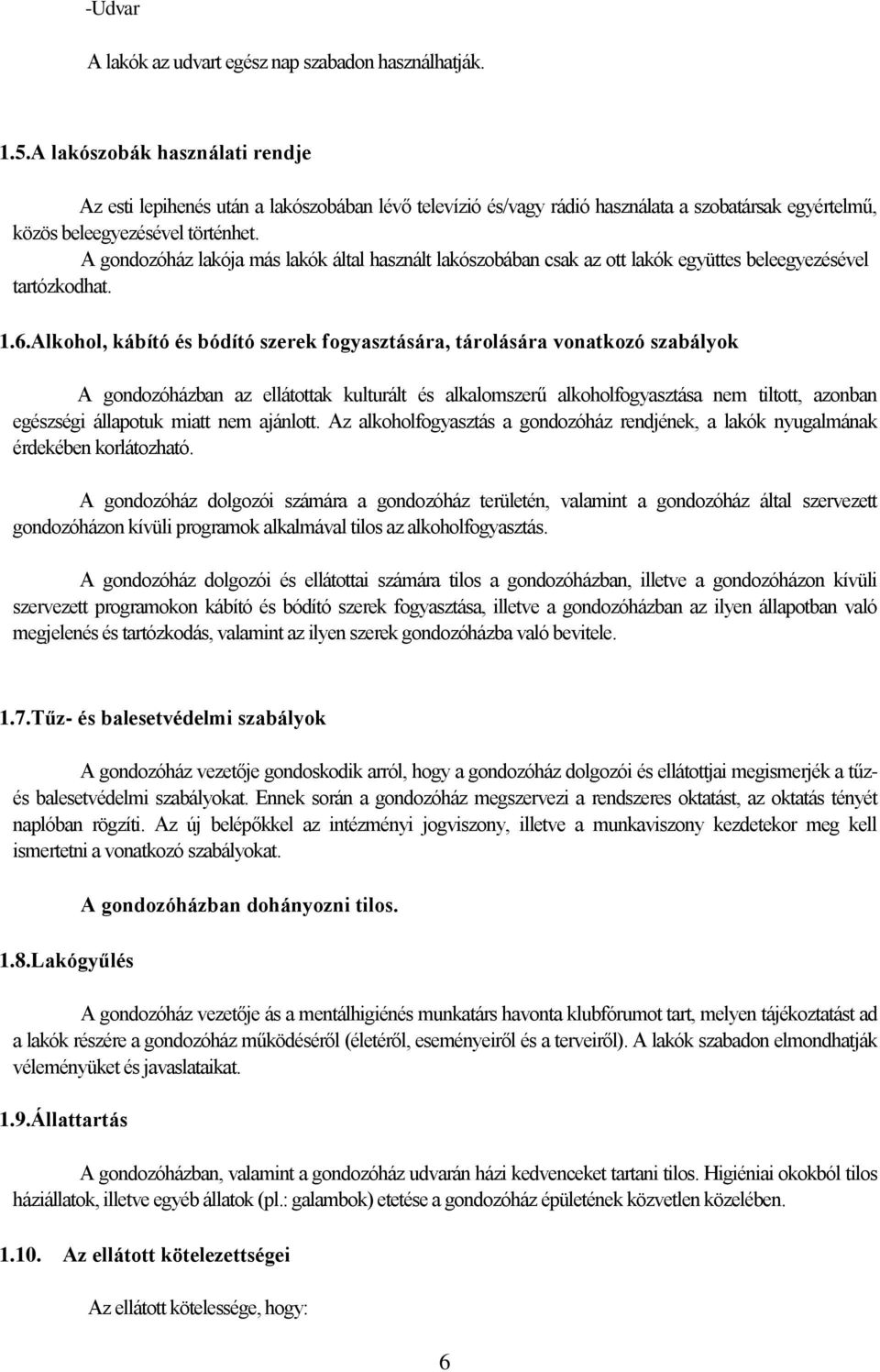 A gondozóház lakója más lakók által használt lakószobában csak az ott lakók együttes beleegyezésével tartózkodhat. 1.6.