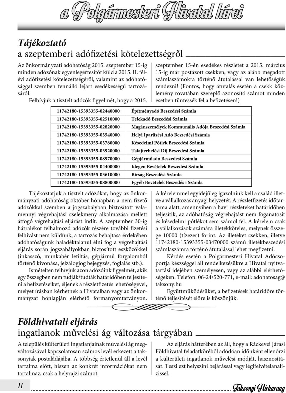 szeptember 15-én esedékes részletet a 2015. március 15-ig már postázott csekken, vagy az alább megadott számlaszámokra történő átutalással van lehetőségük rendezni!