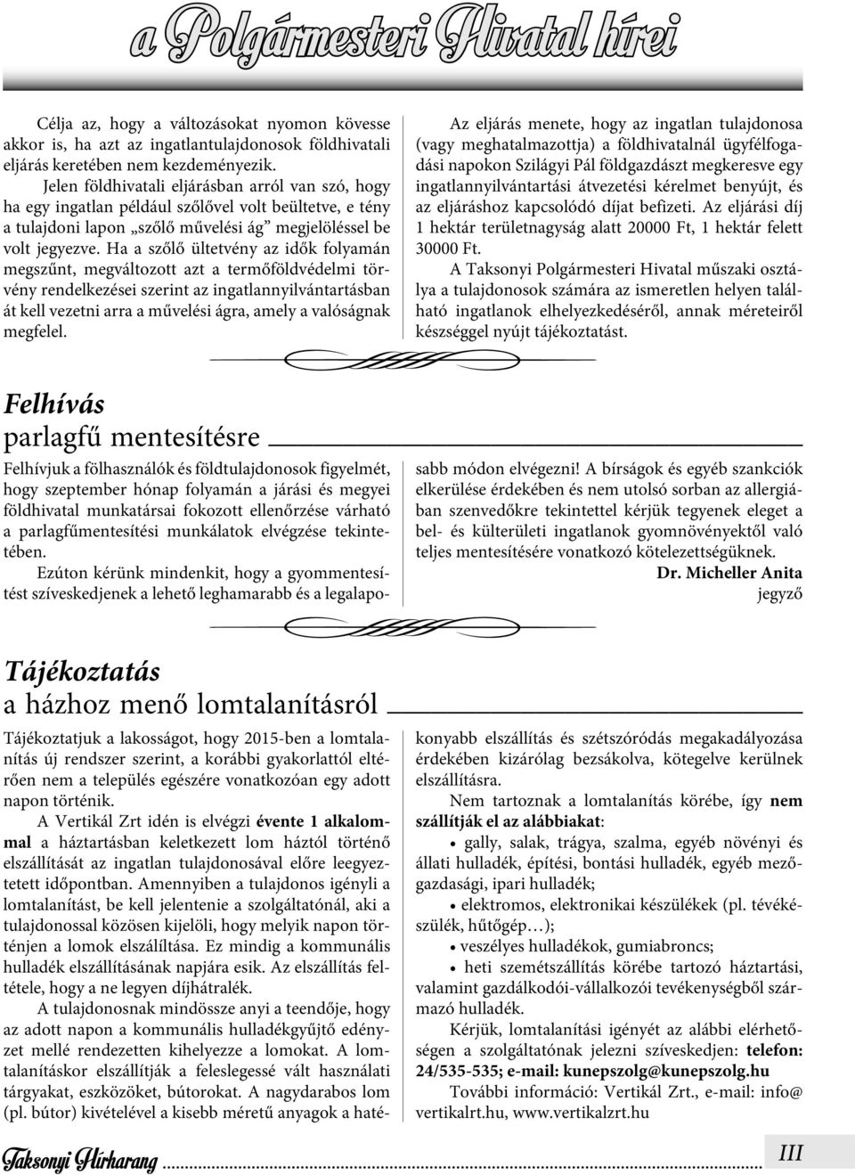 Ha a szőlő ültetvény az idők folyamán megszűnt, megváltozott azt a termőföldvédelmi törvény rendelkezései szerint az ingatlannyilvántartásban át kell vezetni arra a művelési ágra, amely a valóságnak