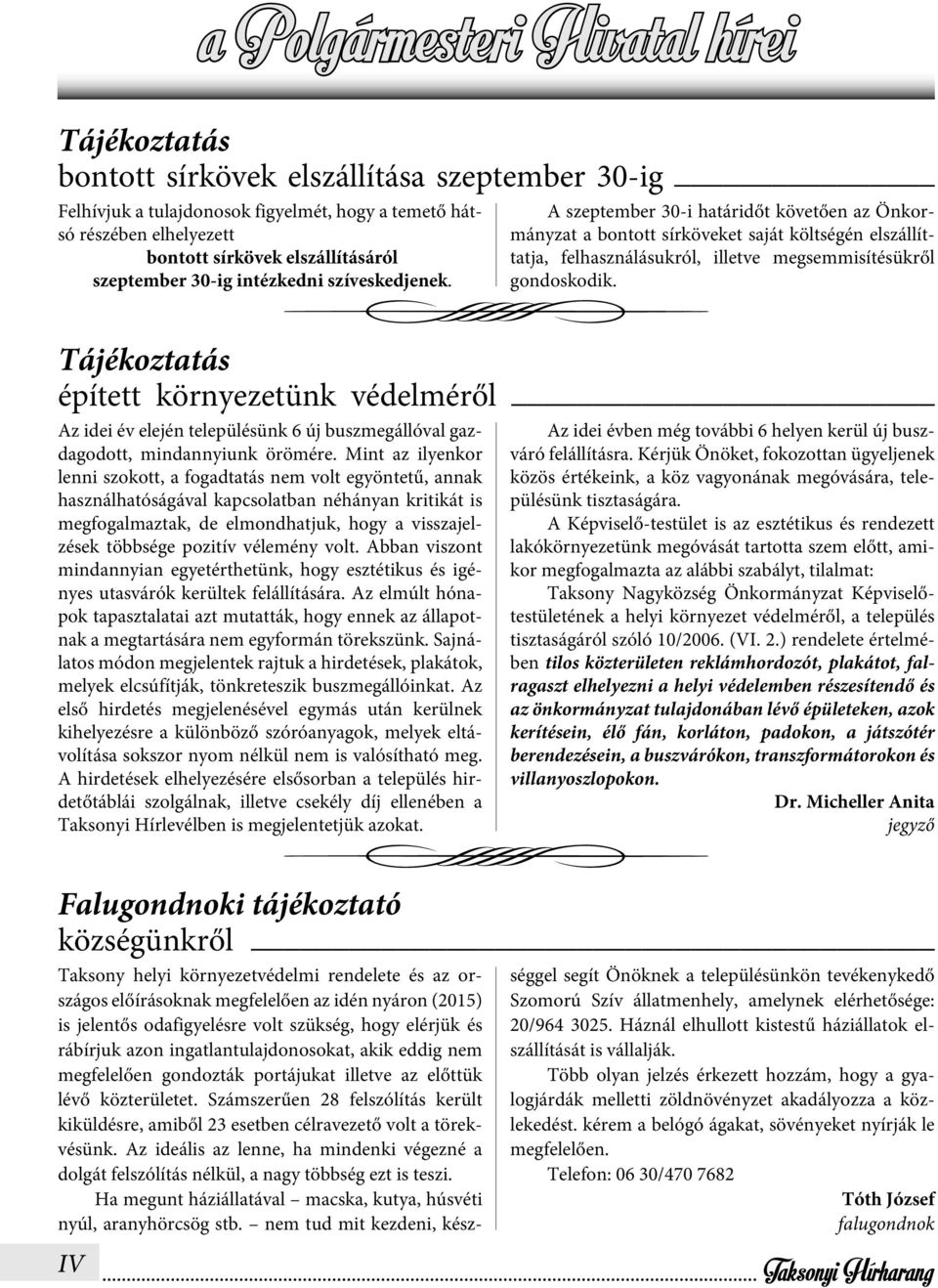 A szeptember 30-i határidőt követően az Önkormányzat a bontott sírköveket saját költségén elszállíttatja, felhasználásukról, illetve megsemmisítésükről gondoskodik.