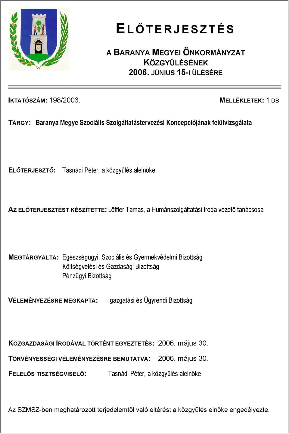 a Humánszolgáltatási Iroda vezető tanácsosa MEGTÁRGYALTA: Egészségügyi, Szociális és Gyermekvédelmi Bizottság Költségvetési és Gazdasági Bizottság Pénzügyi Bizottság VÉLEMÉNYEZÉSRE MEGKAPTA: