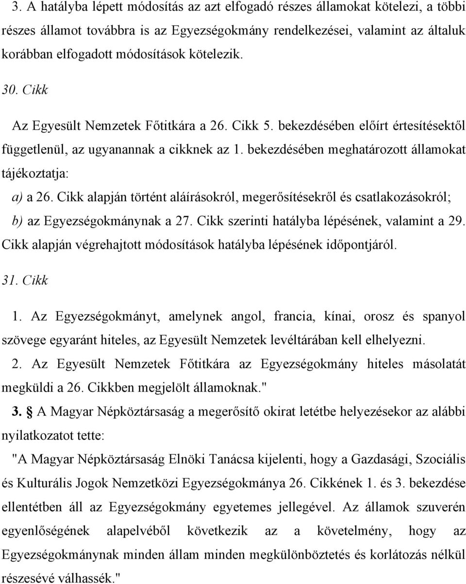 bekezdésében meghatározott államokat tájékoztatja: a) a 26. Cikk alapján történt aláírásokról, megerősítésekről és csatlakozásokról; b) az Egyezségokmánynak a 27.