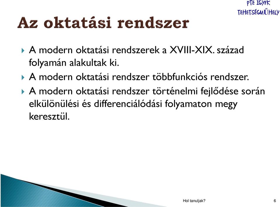 A modern oktatási rendszer többfunkciós rendszer.