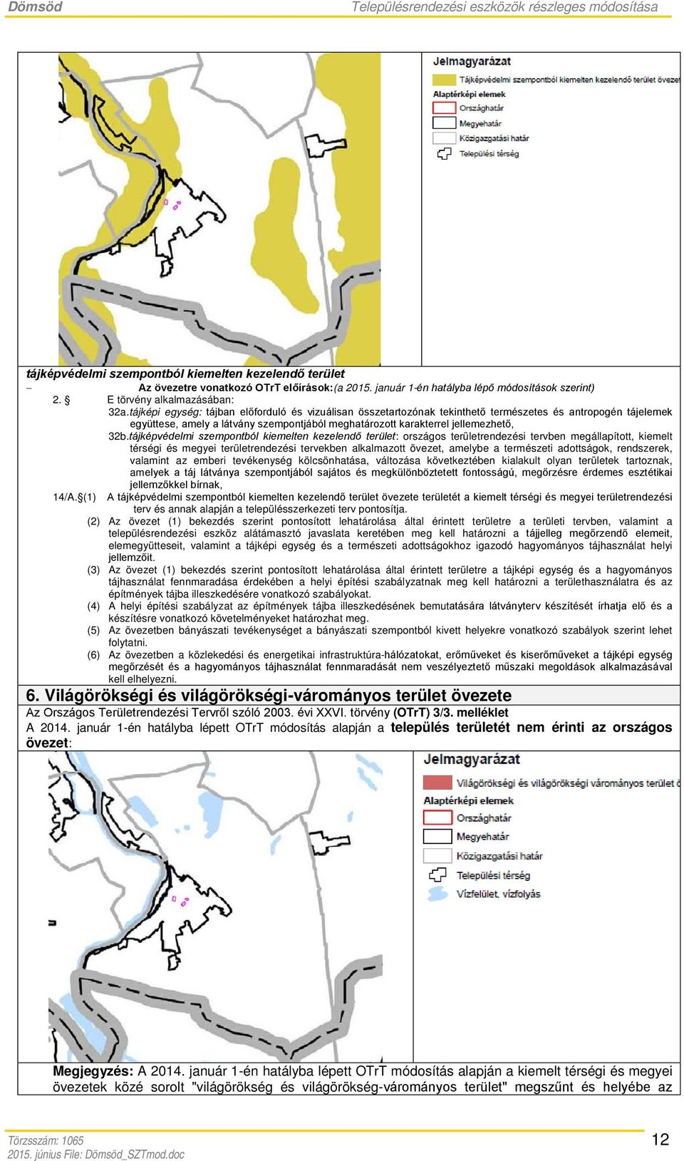 tájképvédelmi szempontból kiemelten kezelendő terület: országos területrendezési tervben megállapított, kiemelt térségi és megyei területrendezési tervekben alkalmazott övezet, amelybe a természeti