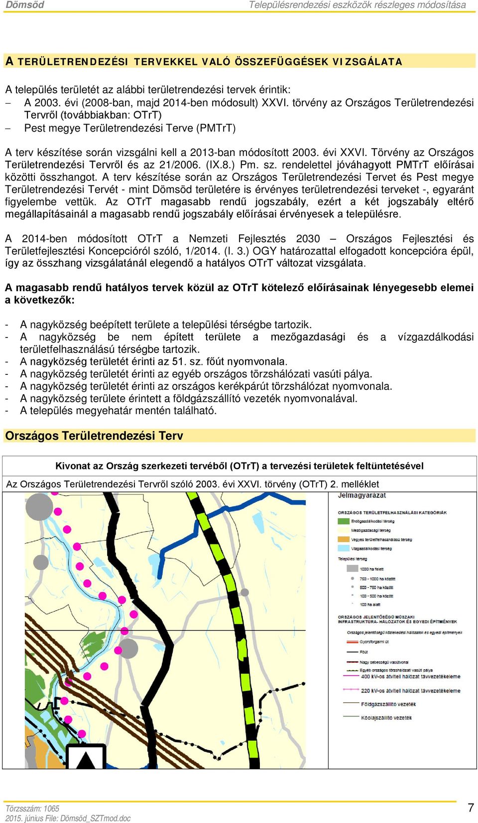 Törvény az Országos Területrendezési Tervről és az 21/2006. (I.8.) Pm. sz. rendelettel jóváhagyott PMTrT előírásai közötti összhangot.