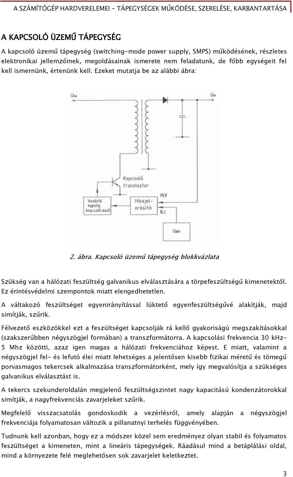 Ez érintésvédelmi szempontok miatt elenőedhetetlen. A váltakozó Őeszültséőet eőyenirányítással lüktet eőyenőeszültséőűvé alakítják, majd simítják, szűrik.