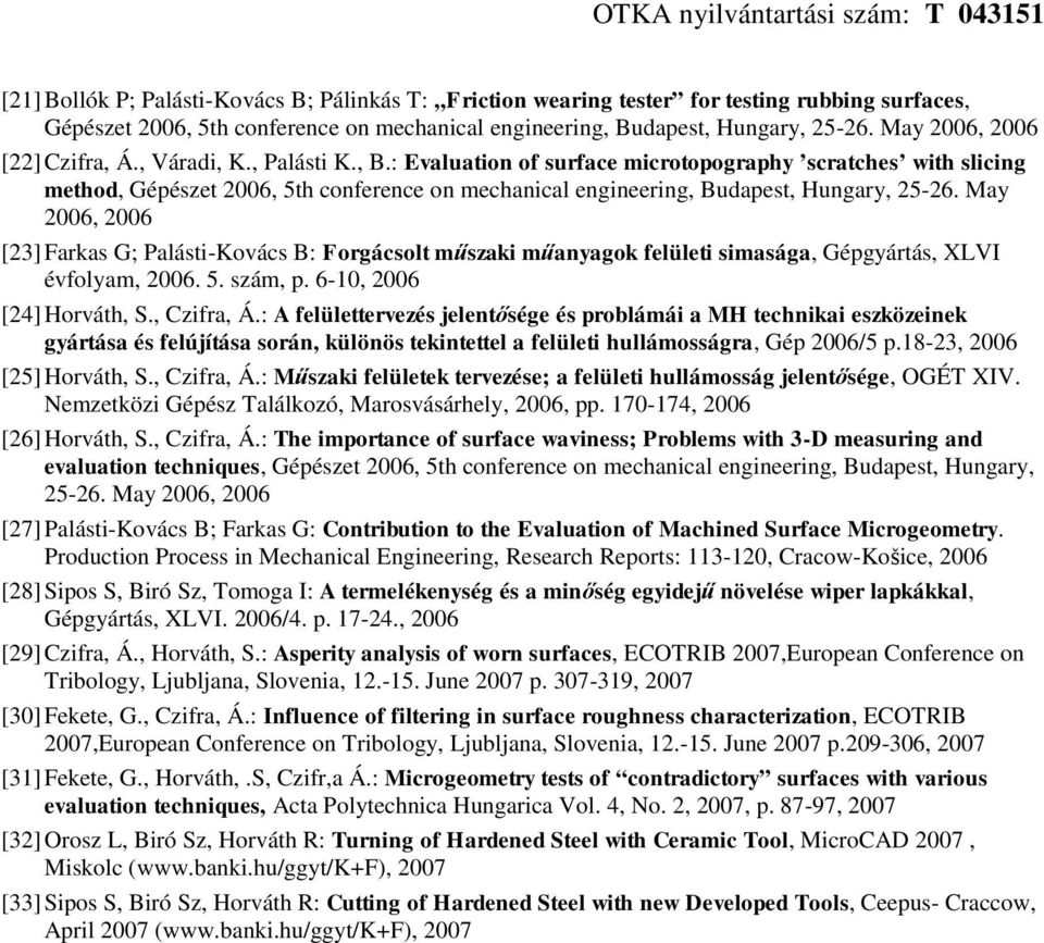 : Evaluation of surface microtopography scratches with slicing method, Gépészet 26, 5th conference on mechanical engineering, Budapest, Hungary, 25-26.