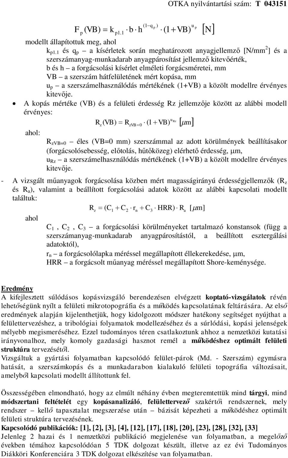 szerszám hátfelületének mért kopása, mm u p a szerszámelhasználódás mértékének (1+VB) a közölt modellre érvényes kitevője.