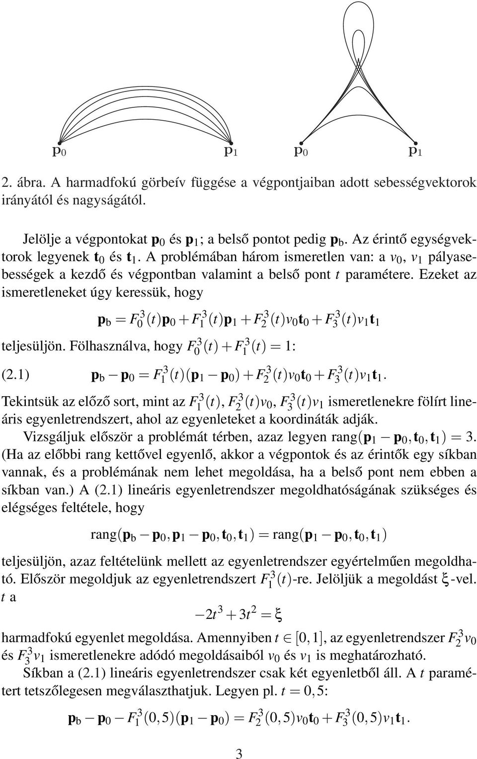 Ezeket az ismeretleneket úgy keressük, hogy p b = F 3 0 (t)p 0 + F 3 1 (t)p 1 + F 3 2 (t)v 0t 0 + F 3 3 (t)v 1t 1 teljesüljön. Fölhasználva, hogy F0 3(t) + F3 1 (t) = 1: (2.