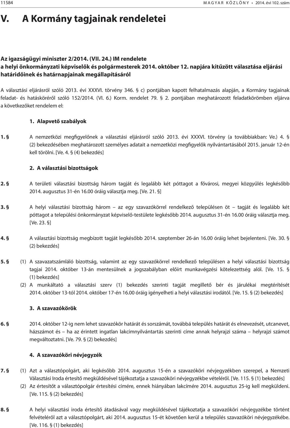 c) pontjában kapott felhatalmazás alapján, a Kormány tagjainak feladat- és hatásköréről szóló 152/2014. (VI. 6.) Korm. rendelet 79. 2.