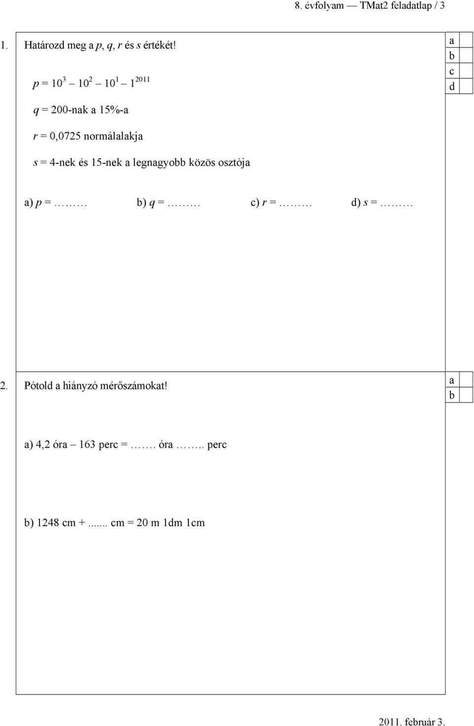 4-nek és 15-nek legngyo közös osztój ) p = ) q = ) r = d) s = 2.