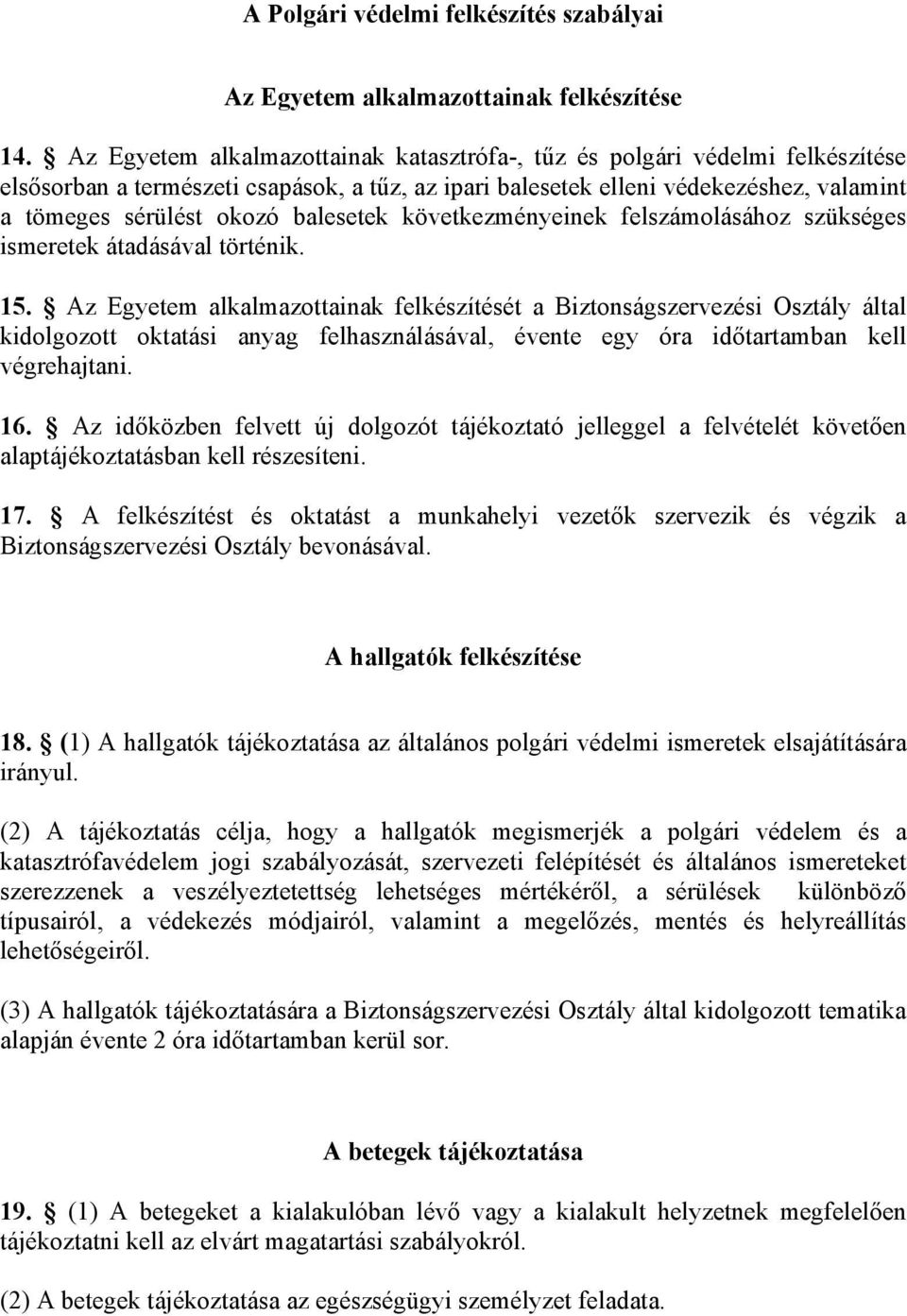 balesetek következményeinek felszámolásához szükséges ismeretek átadásával történik. 15.