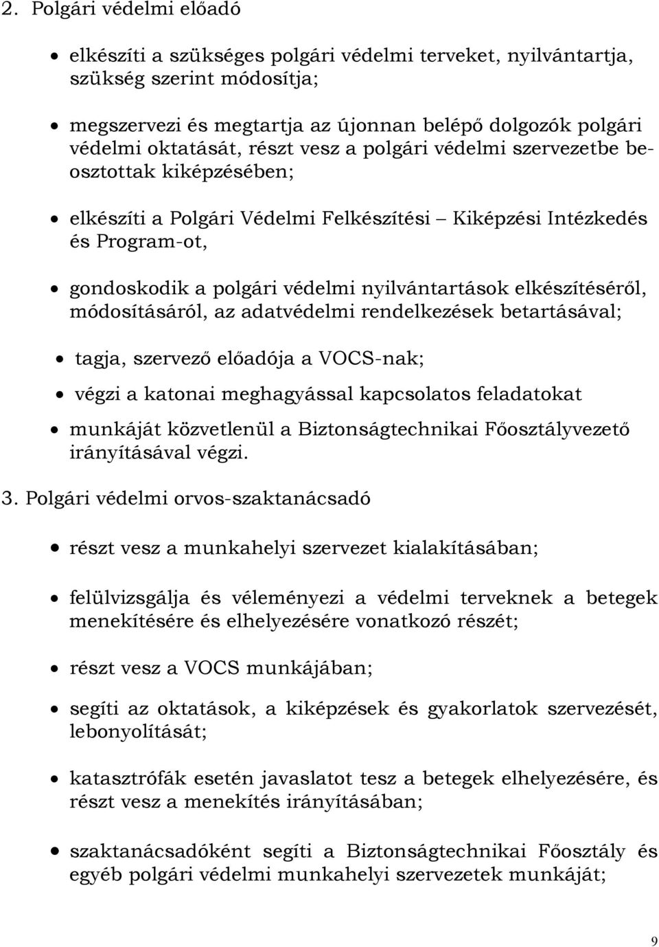 elkészítéséről, módosításáról, az adatvédelmi rendelkezések betartásával; tagja, szervező előadója a VOCS-nak; végzi a katonai meghagyással kapcsolatos feladatokat munkáját közvetlenül a