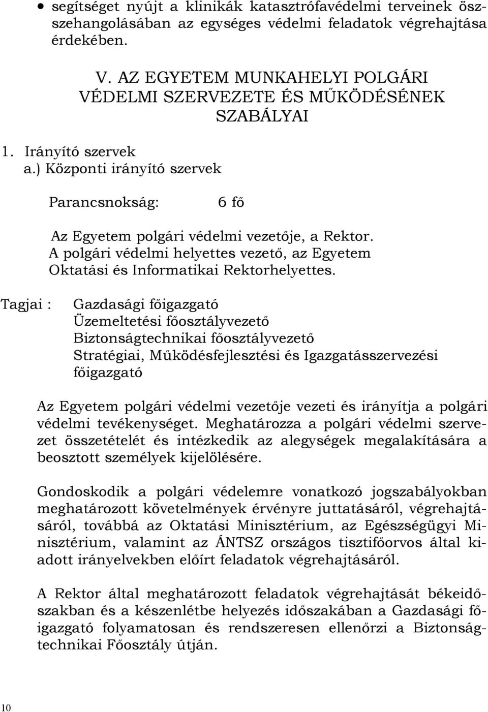 A polgári védelmi helyettes vezető, az Egyetem Oktatási és Informatikai Rektorhelyettes.
