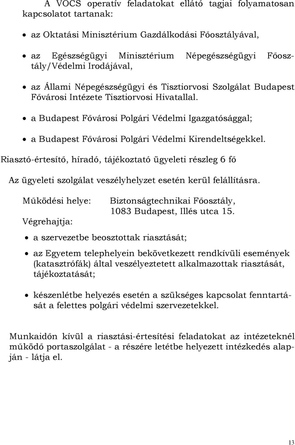 a Budapest Fővárosi Polgári Védelmi Igazgatósággal; a Budapest Fővárosi Polgári Védelmi Kirendeltségekkel.