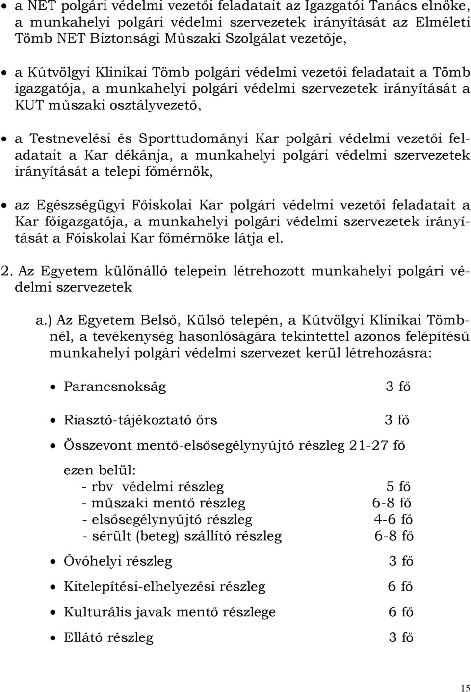 védelmi vezetői fel- adatait a Kar dékánja, a munkahelyi polgári védelmi szervezetek irányítását a telepi főmérnök, az Egészségügyi Főiskolai Kar polgári védelmi vezetői feladatait a Kar