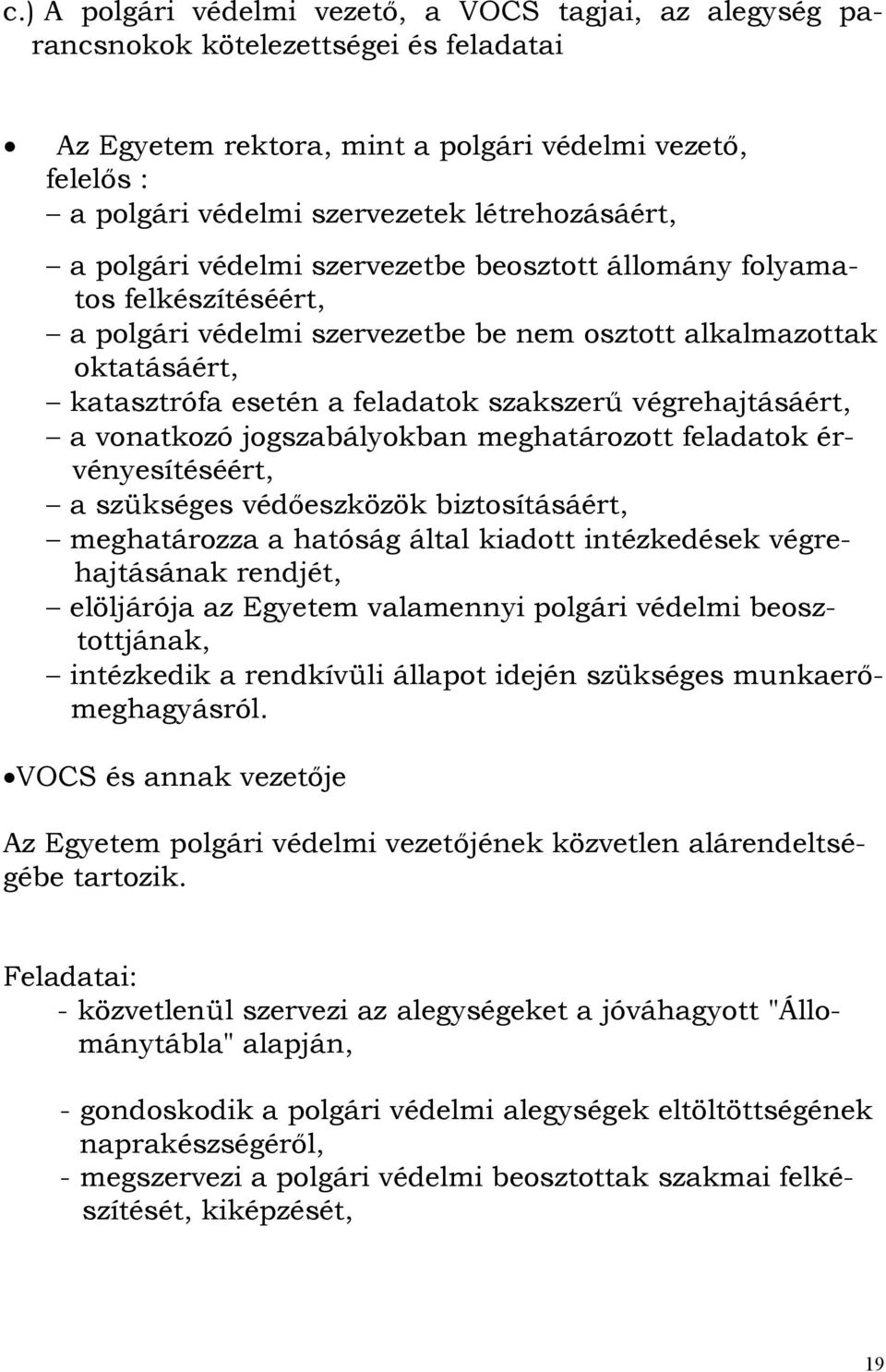 szakszerű végrehajtásáért, a vonatkozó jogszabályokban meghatározott feladatok érvényesítéséért, a szükséges védőeszközök biztosításáért, meghatározza a hatóság által kiadott intézkedések