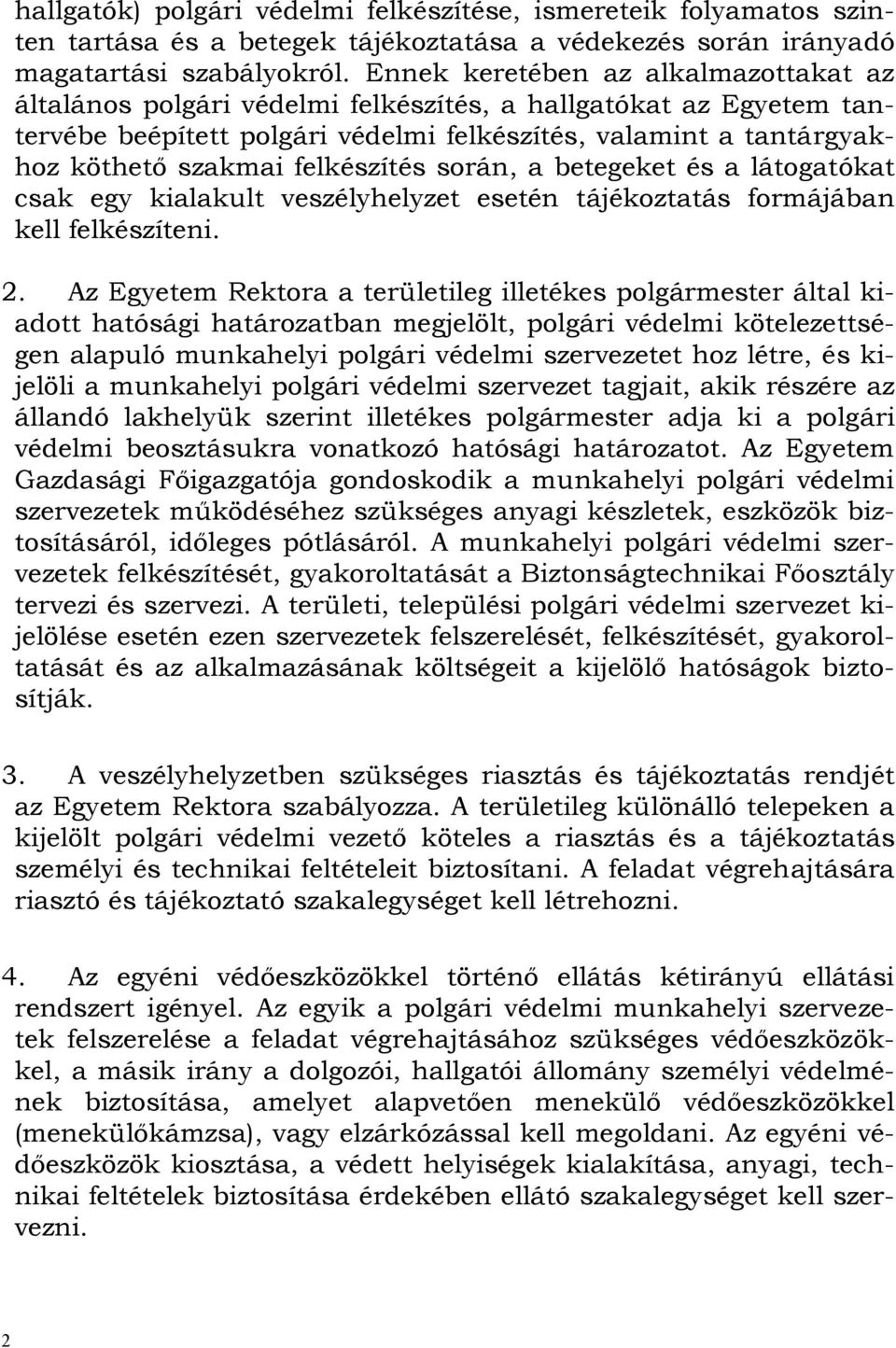 felkészítés során, a betegeket és a látogatókat csak egy kialakult veszélyhelyzet esetén tájékoztatás formájában kell felkészíteni. 2.