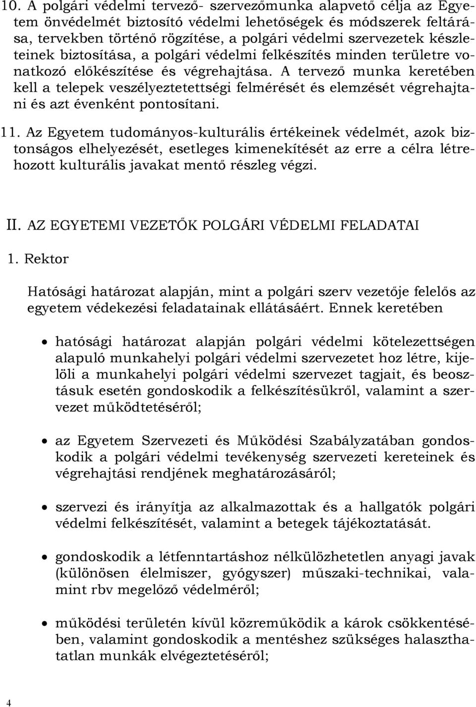 A tervező munka keretében kell a telepek veszélyeztetettségi felmérését és elemzését végrehajtani és azt évenként pontosítani. 11.