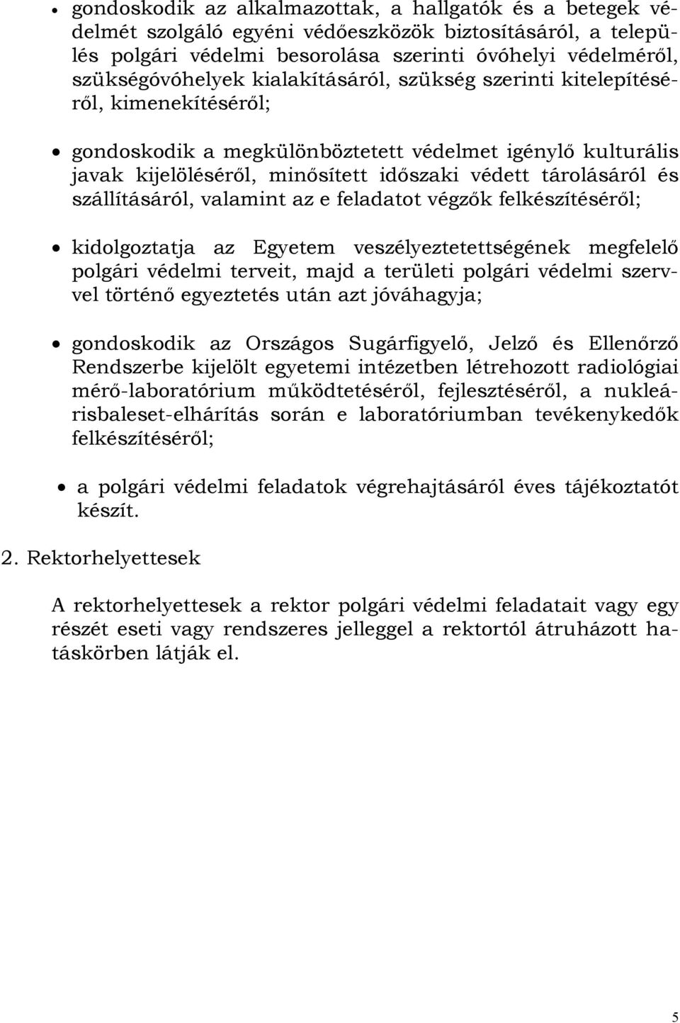 szállításáról, valamint az e feladatot végzők felkészítéséről; kidolgoztatja az Egyetem veszélyeztetettségének megfelelő polgári védelmi terveit, majd a területi polgári védelmi szervvel történő