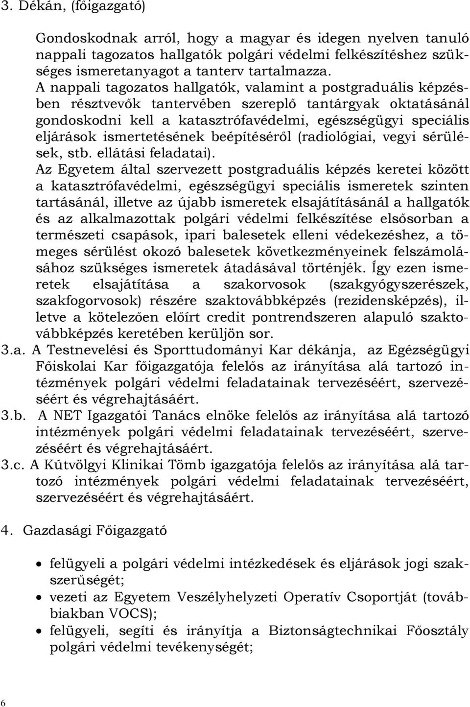 ismertetésének beépítéséről (radiológiai, vegyi sérülések, stb. ellátási feladatai).
