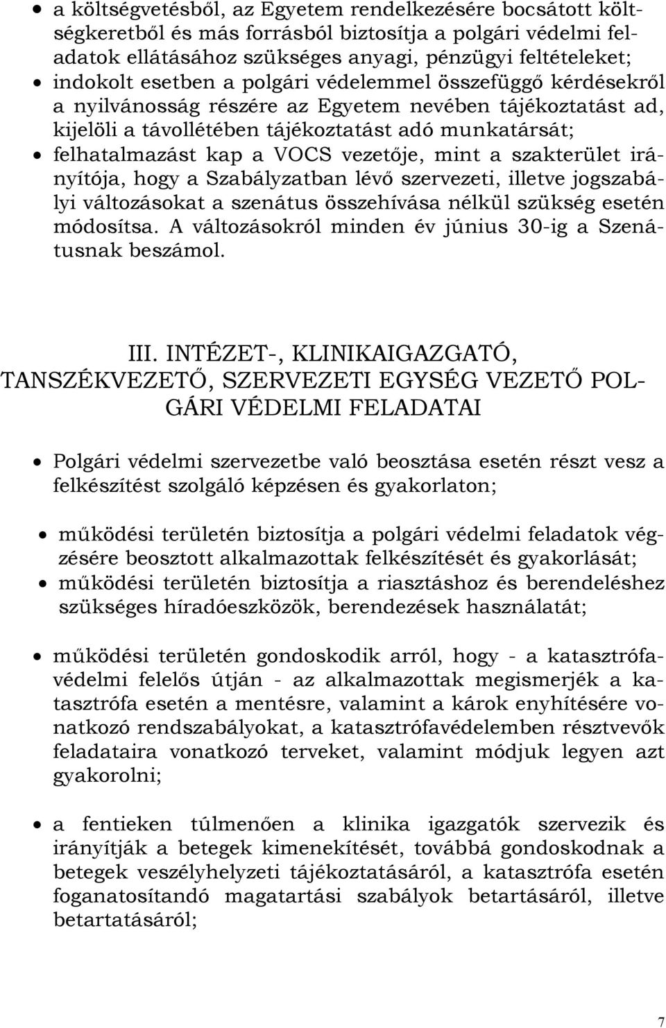 szakterület irányítója, hogy a Szabályzatban lévő szervezeti, illetve jogszabályi változásokat a szenátus összehívása nélkül szükség esetén módosítsa.