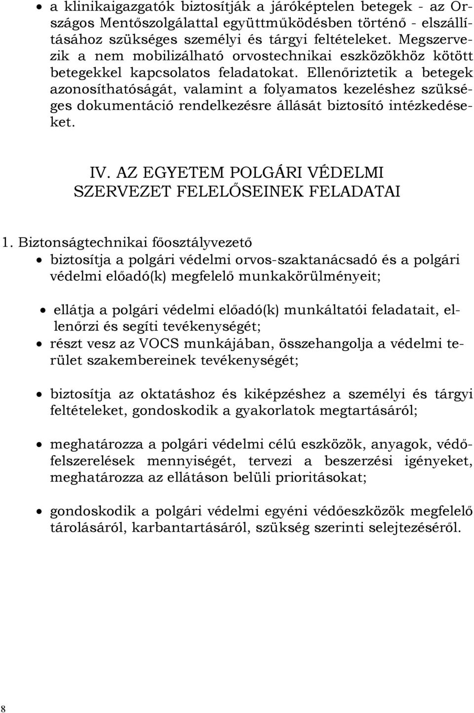 Ellenőriztetik a betegek azonosíthatóságát, valamint a folyamatos kezeléshez szükséges dokumentáció rendelkezésre állását biztosító intézkedéseket. IV.