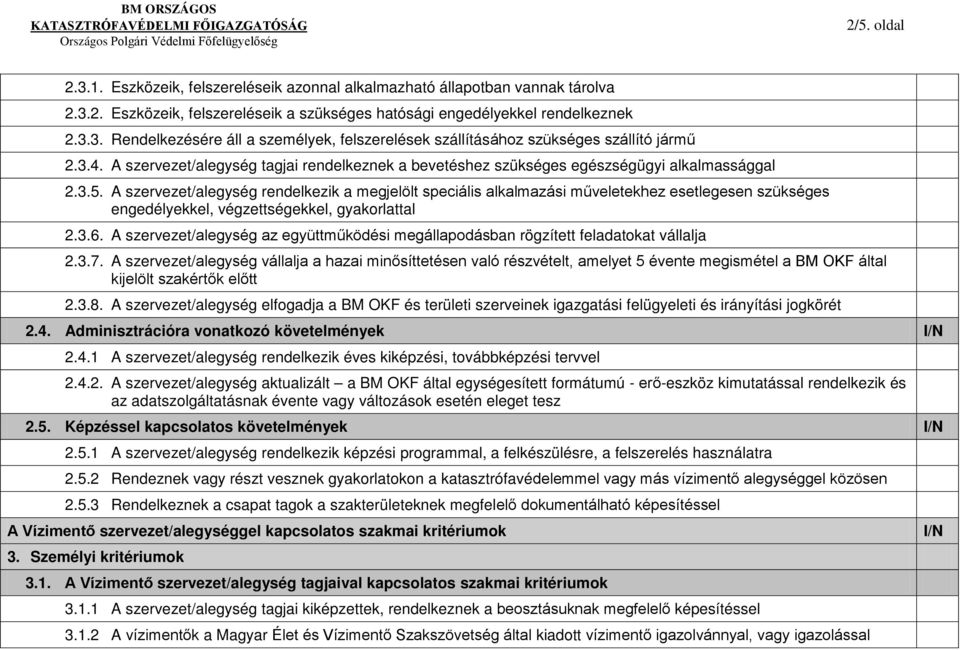 A szervezet/alegység rendelkezik a megjelölt speciális alkalmazási műveletekhez esetlegesen szükséges engedélyekkel, végzettségekkel, gyakorlattal 2.3.6.