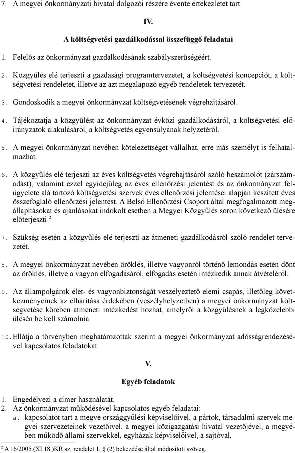 Gondoskodik a megyei önkormányzat költségvetésének végrehajtásáról. 4.