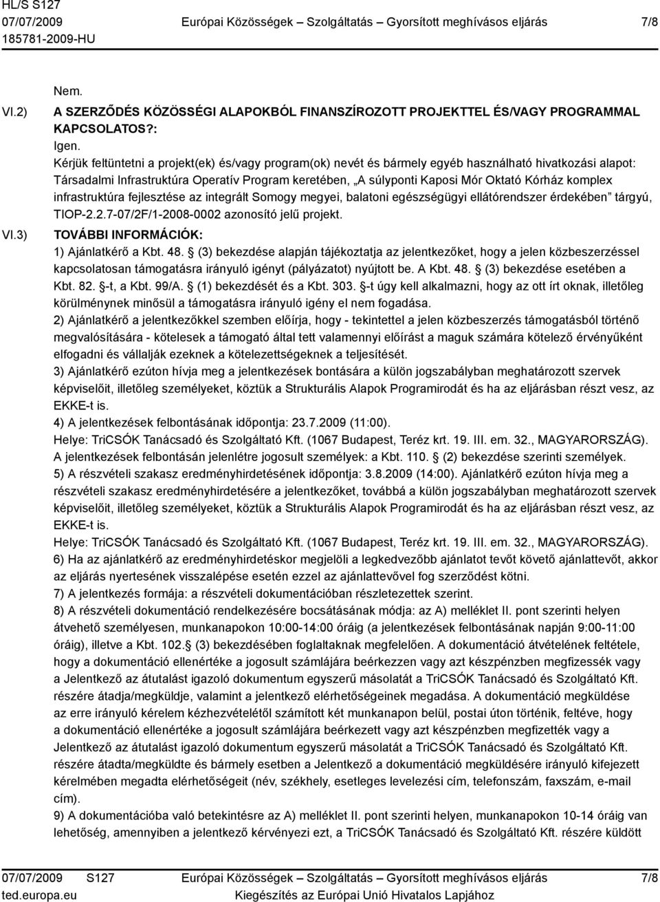 komplex infrastruktúra fejlesztése az integrált Somogy megyei, balatoni egészségügyi ellátórendszer érdekében tárgyú, TIOP-2.2.7-07/2F/1-2008-0002 azonosító jelű projekt.