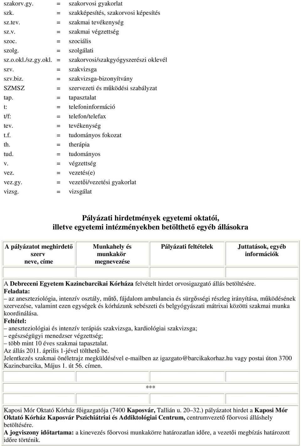 = therápia tud. = tudományos v. = végzettség vez. = vezetés(e) vez.gy. = vezetıi/vezetési gyakorlat vizsg.