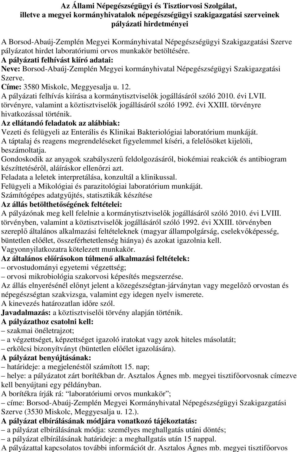 A pályázati felhívást kiíró adatai: Neve: Borsod-Abaúj-Zemplén Megyei kormányhivatal Népegészségügyi Szakigazgatási Szerve. Címe: 3580 Miskolc, Meggyesalja u. 12.