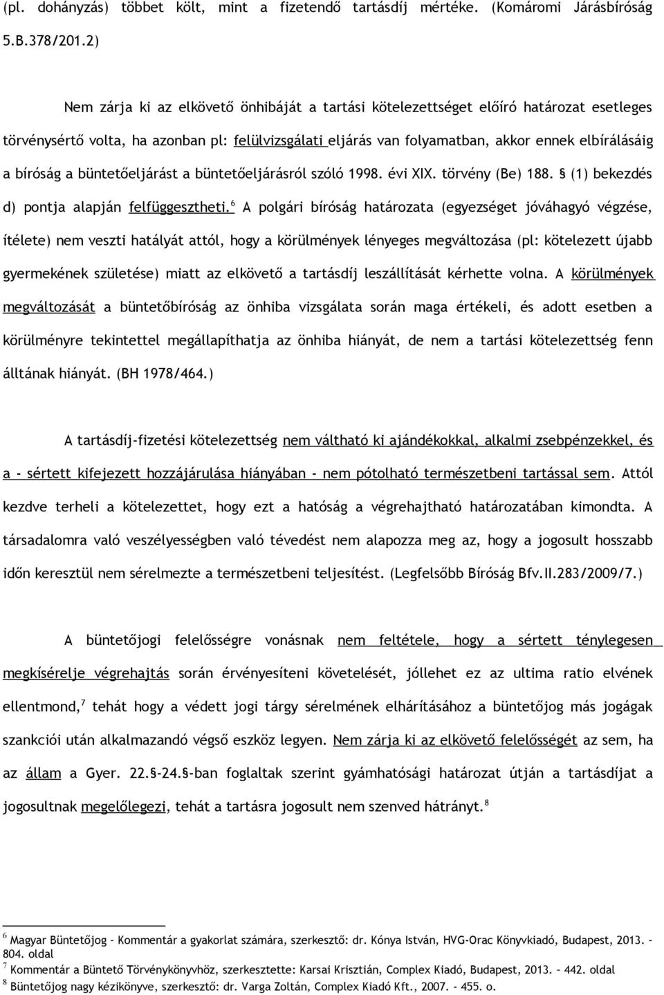 bíróság a büntetőeljárást a büntetőeljárásról szóló 1998. évi XIX. törvény (Be) 188. (1) bekezdés d) pontja alapján felfüggesztheti.