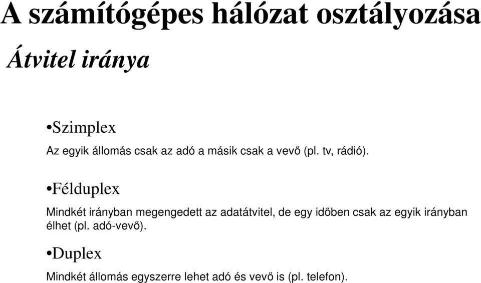 Félduplex Mindkét irányban megengedett az adatátvitel, de egy idıben csak az