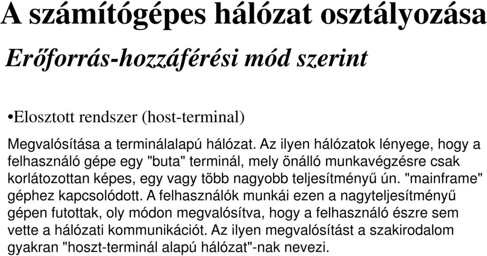 nagyobb teljesítményő ún. "mainframe" géphez kapcsolódott.