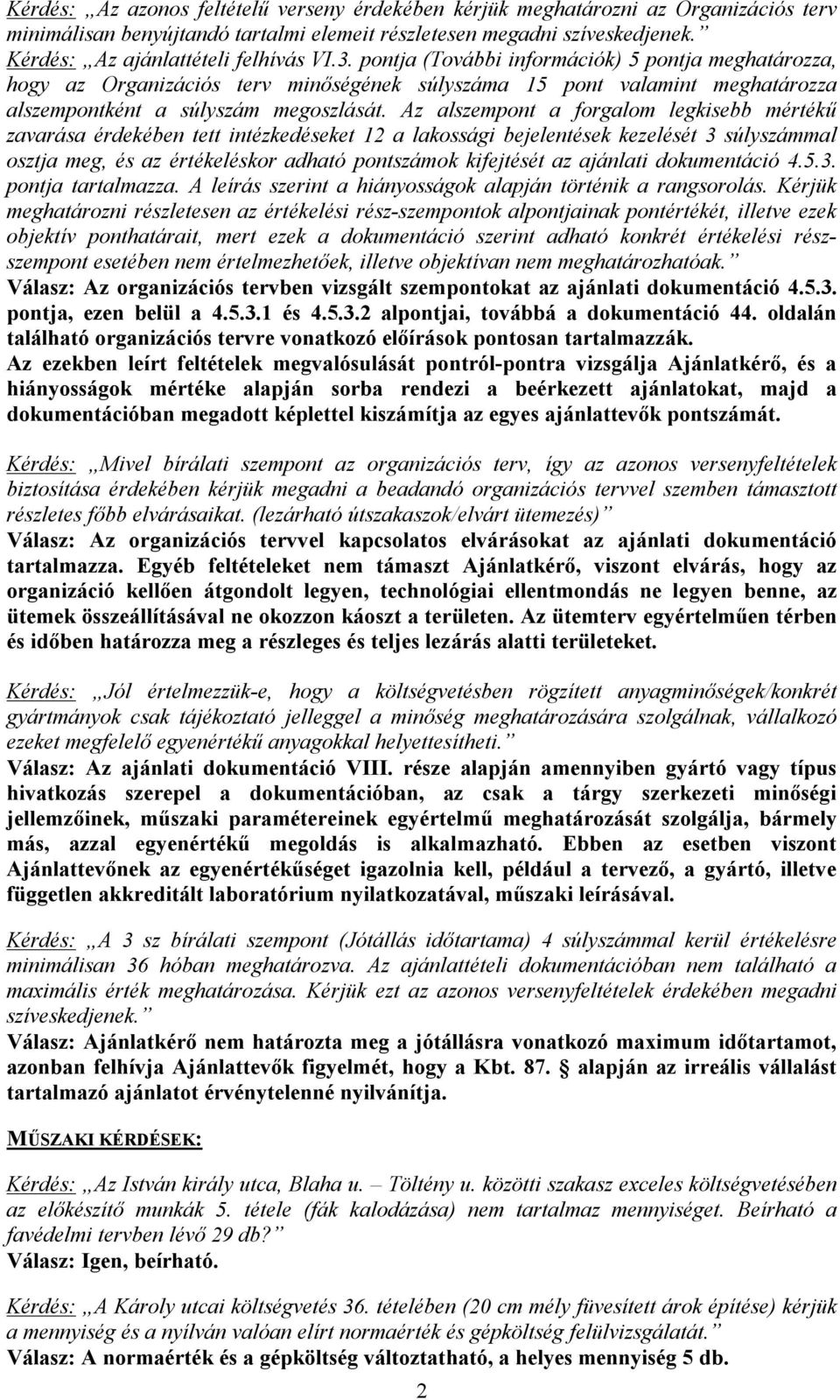 Az alszempont a forgalom legkisebb mértékű zavarása érdekében tett intézkedéseket 12 a lakossági bejelentések kezelését 3 súlyszámmal osztja meg, és az értékeléskor adható pontszámok kifejtését az