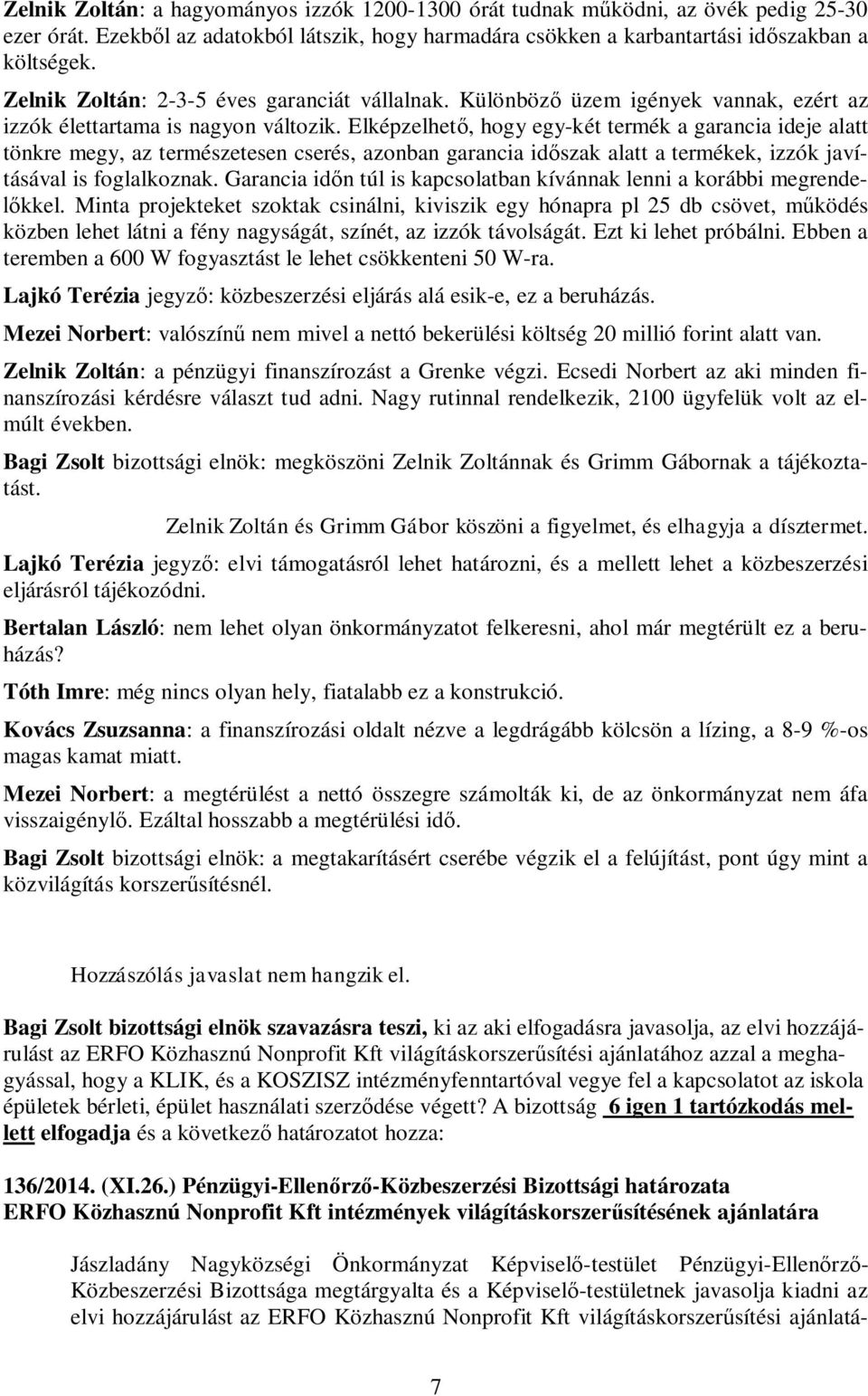 Elképzelhető, hogy egy-két termék a garancia ideje alatt tönkre megy, az természetesen cserés, azonban garancia időszak alatt a termékek, izzók javításával is foglalkoznak.