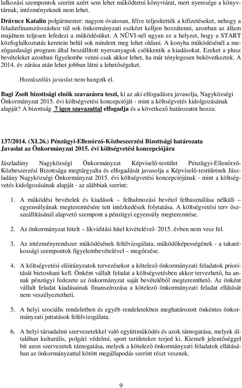 teljesen lefedezi a működésüket. A NÜVI-nél ugyan ez a helyzet, hogy a START közfoglalkoztatás keretein belül sok mindent meg lehet oldani.