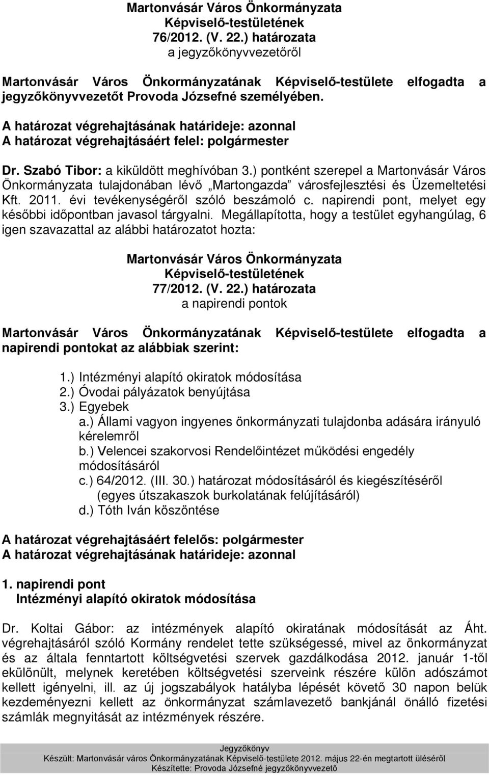 ) pontként szerepel a Martonvásár Város Önkormányzata tulajdonában lévő Martongazda városfejlesztési és Üzemeltetési Kft. 2011. évi tevékenységéről szóló beszámoló c.