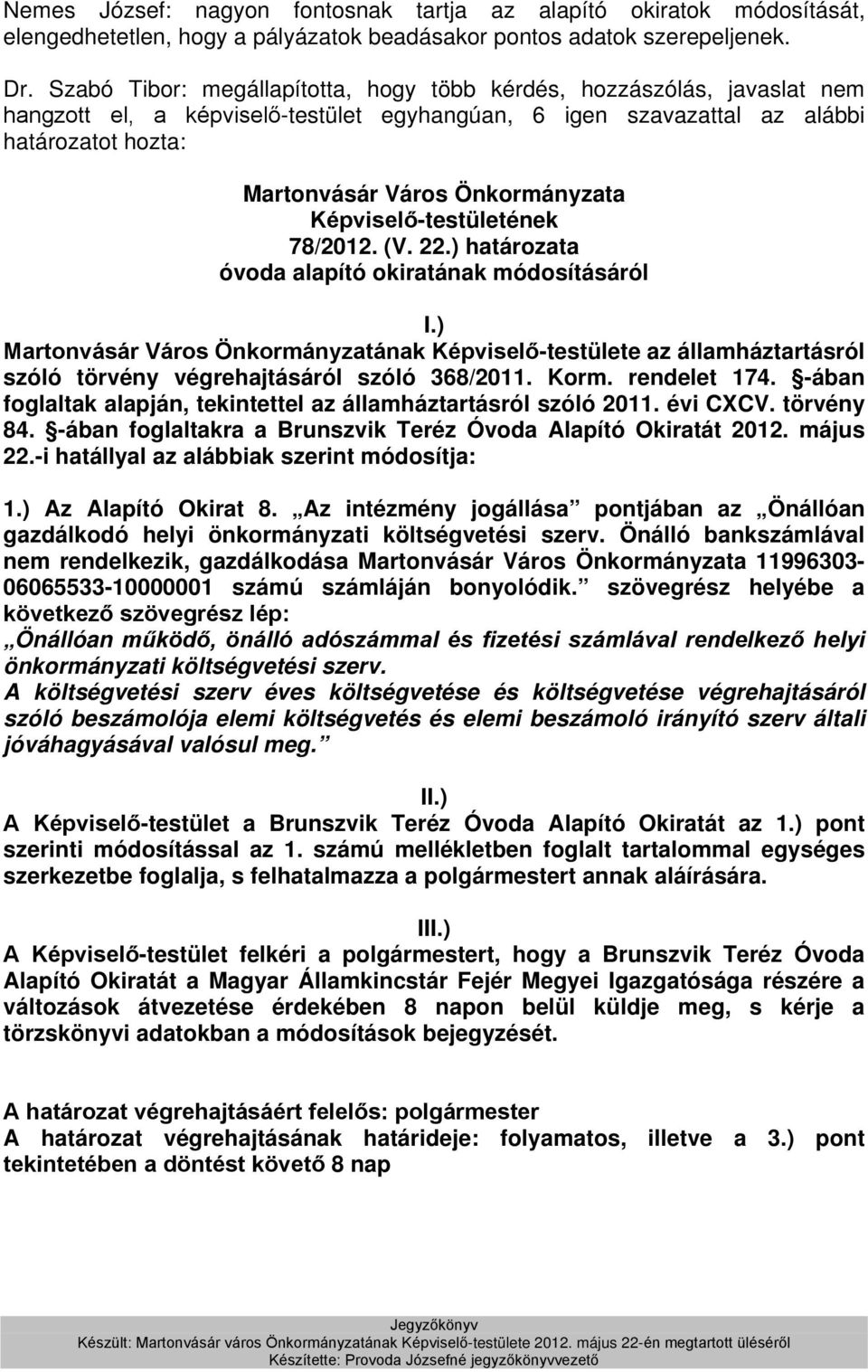 ) határozata óvoda alapító okiratának módosításáról I.) Martonvásár Város Önkormányzatának Képviselő-testülete az államháztartásról szóló törvény végrehajtásáról szóló 368/2011. Korm. rendelet 174.