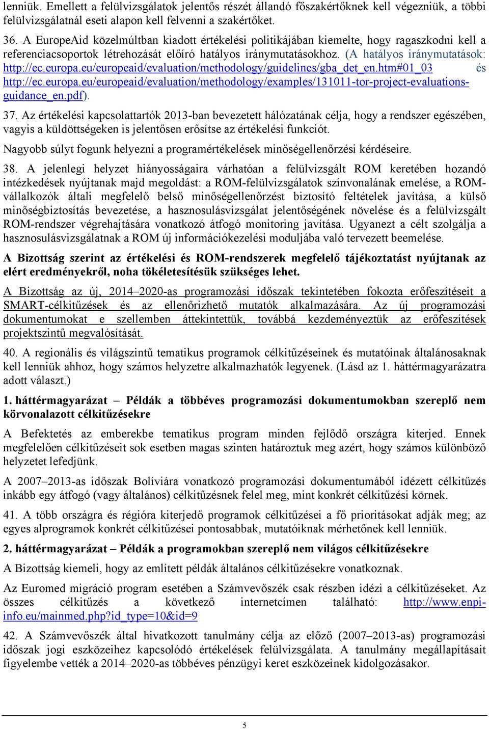 europa.eu/europeaid/evaluation/methodology/guidelines/gba_det_en.htm#01_03 és http://ec.europa.eu/europeaid/evaluation/methodology/examples/131011-tor-project-evaluationsguidance_en.pdf). 37.