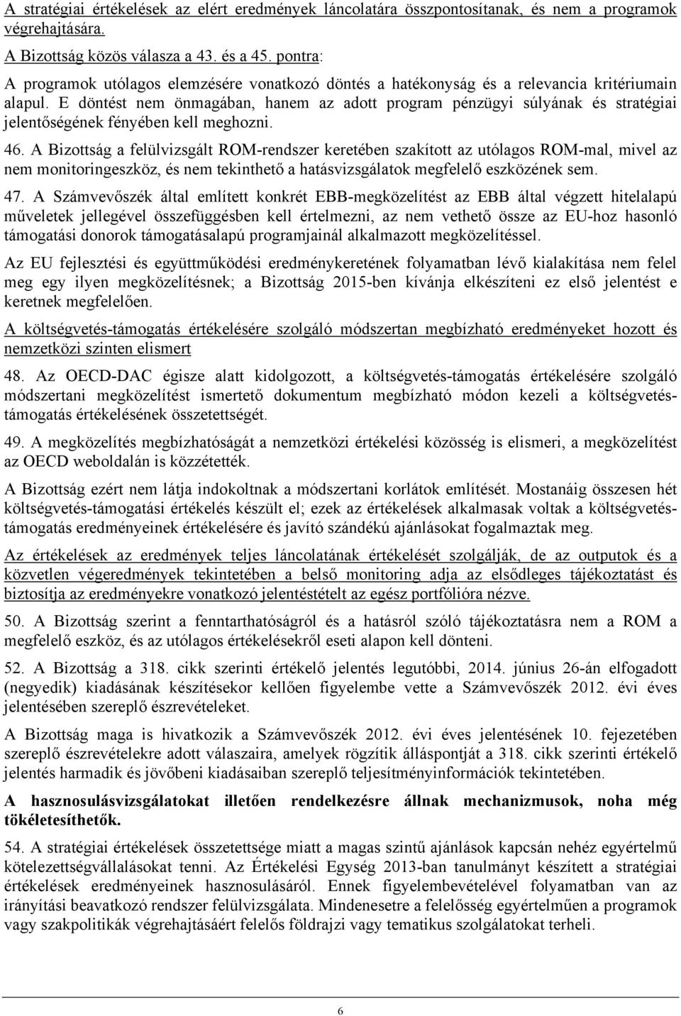 E döntést nem önmagában, hanem az adott program pénzügyi súlyának és stratégiai jelentőségének fényében kell meghozni. 46.