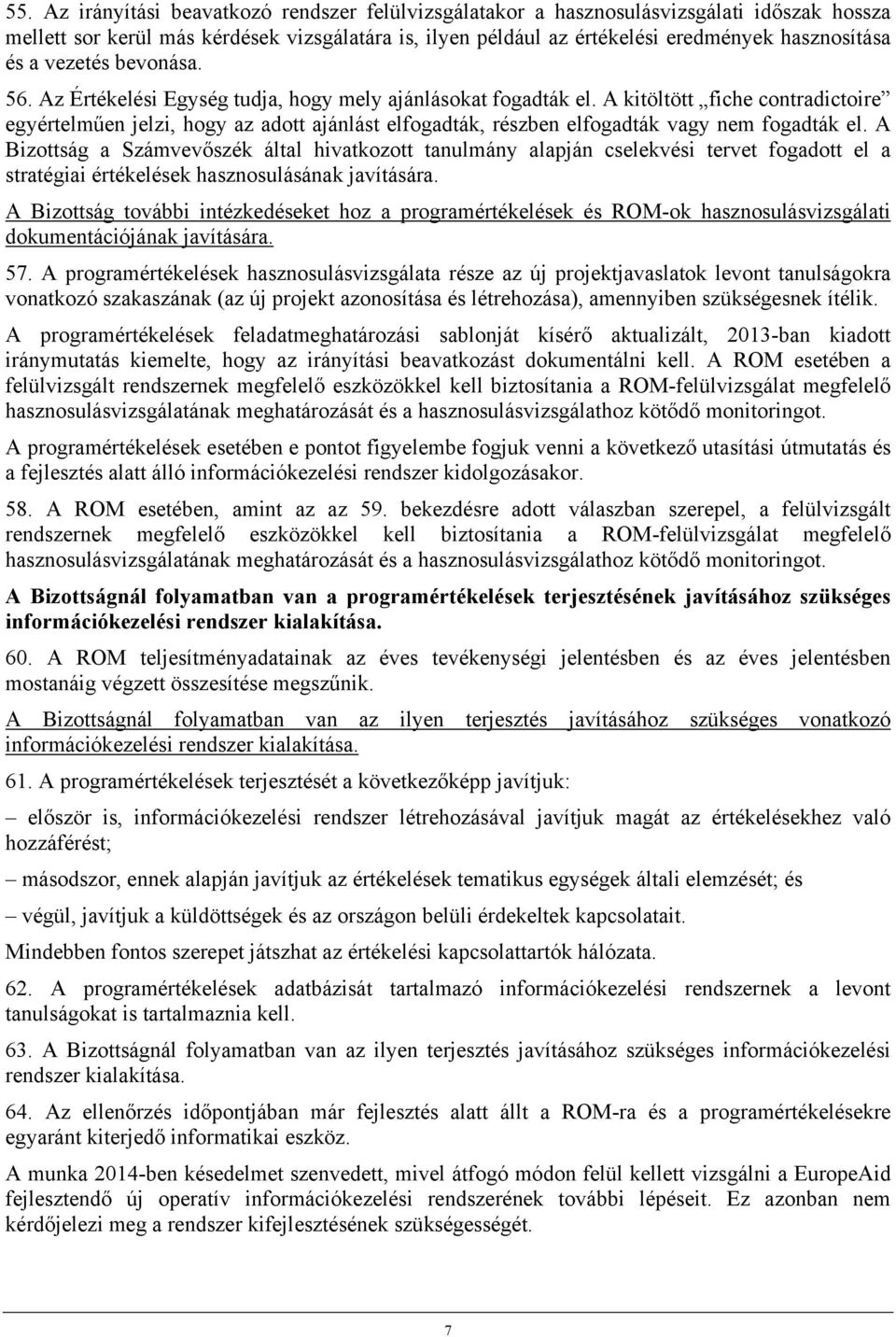 A kitöltött fiche contradictoire egyértelműen jelzi, hogy az adott ajánlást elfogadták, részben elfogadták vagy nem fogadták el.