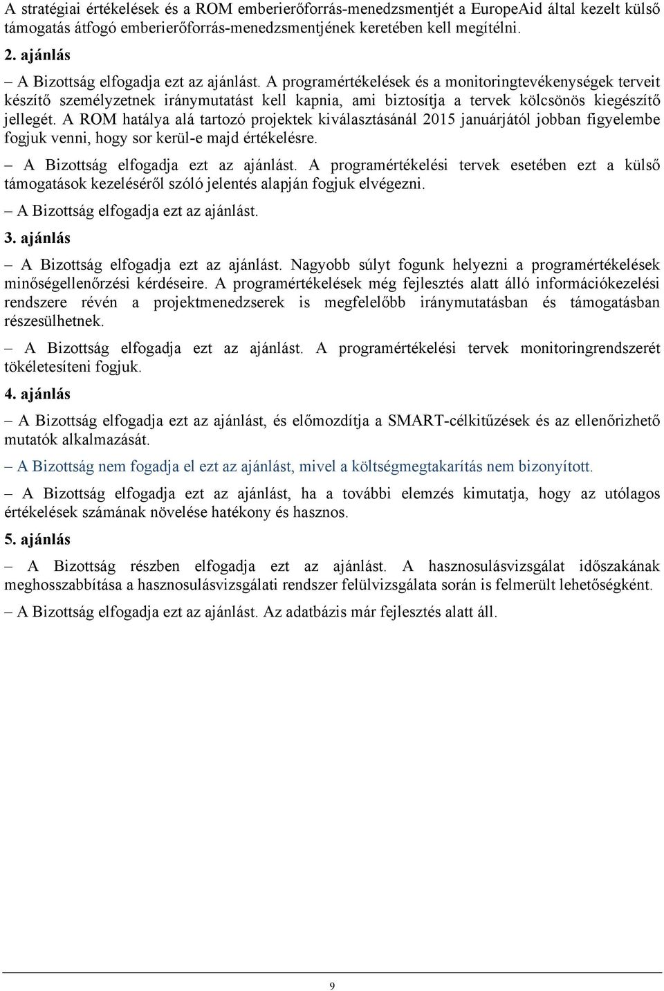 A programértékelések és a monitoringtevékenységek terveit készítő személyzetnek iránymutatást kell kapnia, ami biztosítja a tervek kölcsönös kiegészítő jellegét.