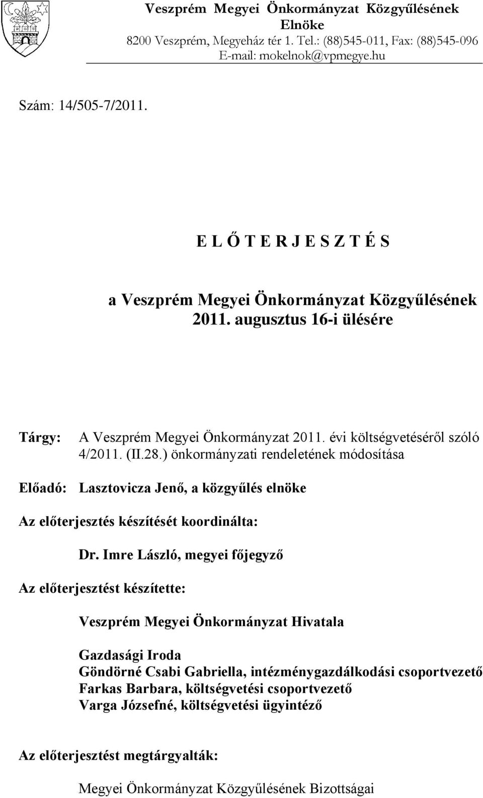 ) önkormányzati rendeletének módosítása Előadó: Lasztovicza Jenő, a közgyűlés elnöke Az előterjesztés készítését koordinálta: Dr.