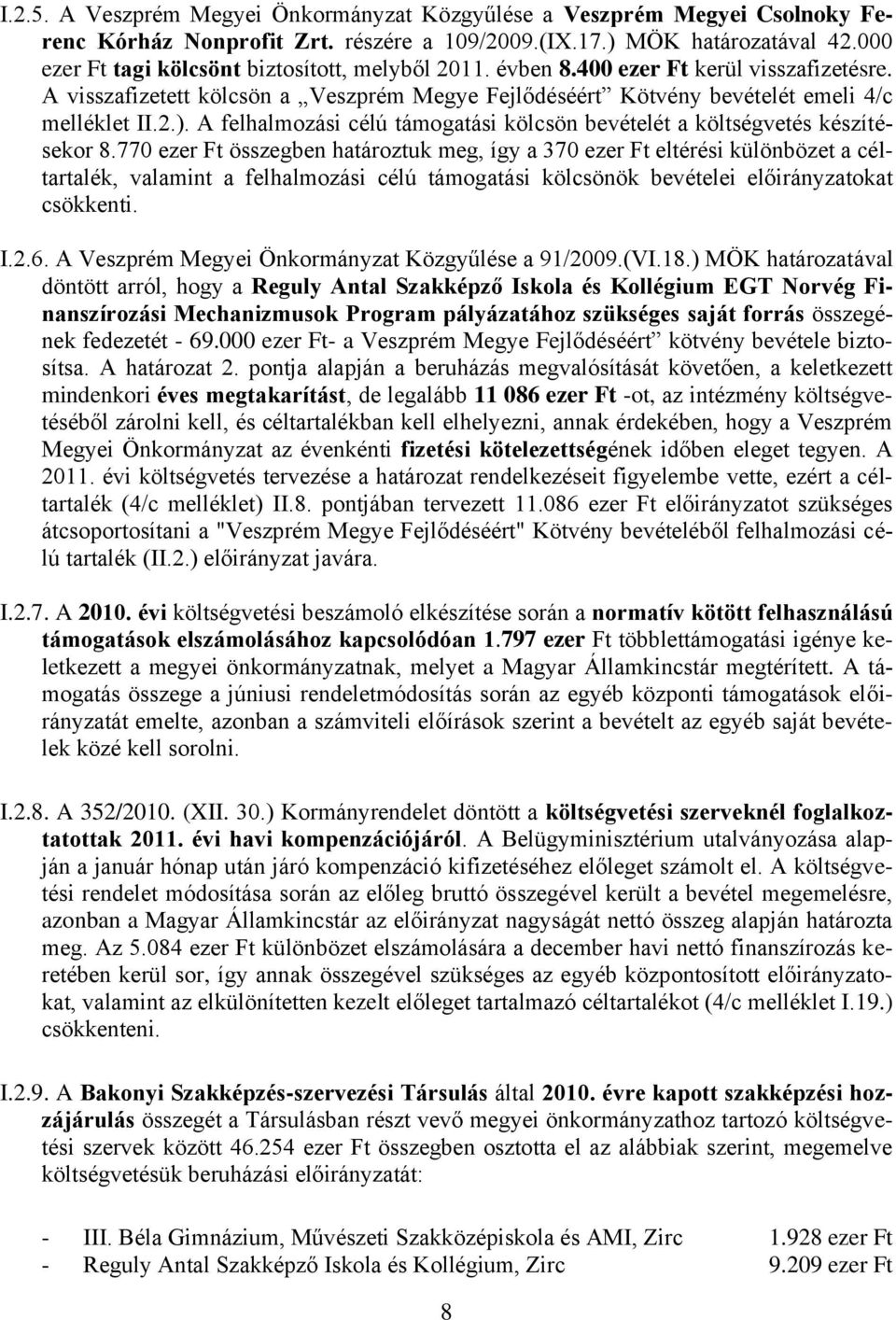 A felhalmozási célú támogatási kölcsön bevételét a költségvetés készítésekor 8.