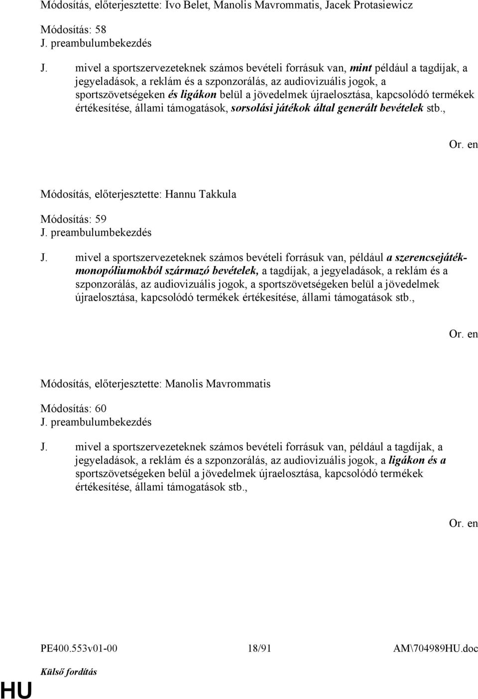 jövedelmek újraelosztása, kapcsolódó termékek értékesítése, állami támogatások, sorsolási játékok által generált bevételek stb., Módosítás, előterjesztette: Hannu Takkula Módosítás: 59 J.